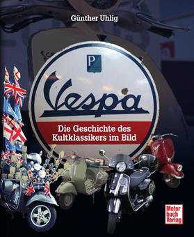 Vespa die Geschichte des Kultklassikers im Bild Daten Technik Buch 